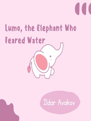 cover image of Lumo, the Elephant Who Feared Water